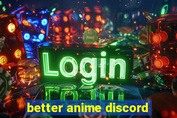 better anime discord